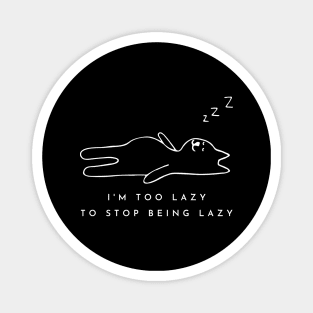 I'm Too Lazy to Stop Being Lazy by Poveste Magnet